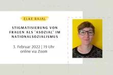Eine Collage aus Text und Bild. Rechts ist ein Foto von Elke Rajal vor gelbem Hintergrund. Sie ist ca. 35 Jahre alt, hat kurze, helle Haare und trägt eine Brille.  Daneben steht: Stigmatisierung von Frauen als "asozial" im Nationalsozialismus.