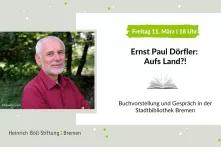 Eine Collage aus Text und Bild. Links sieht man ein Foto von Ernst Paul Dörfler in der Natur. Daneben steht: Aufs Land. Buchvorstellung und Gespräch.