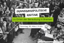 Im Hintergrund ist ein schwarz-weiß-bild von einer Versteigerung jüdischen Eigentums während der NS-Zeit. Darauf steht: Erinnerungspolitische Radtour  zu Orten der Beraubung, Sonntag 30. März, 11 Uhr, Start am Finanzamt