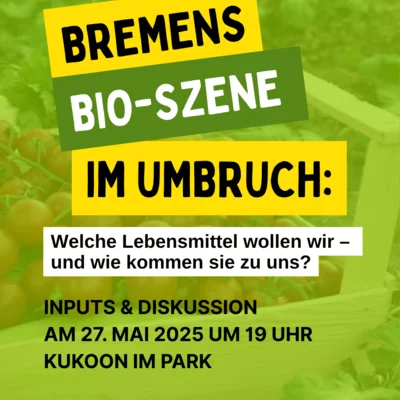Einladung zur Diskussionsveranstaltung „Bio im Wandel – Wo geht’s hin, Bremen?“ am 27. Mai 2025 um 19 Uhr im Kukoon im Park, Bremen. Thema: Die Zukunft der Biobranche angesichts steigender Kosten, veränderter Kundenerwartungen und neuer Modelle