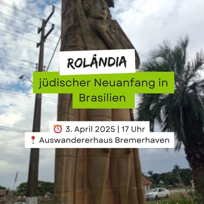 Foto von einer Roland-Statur in Brasilien. Darauf steht die Veranstaltungsankündigung: Rolândia - jüdischer Neuanfang in Brasililen - 3. April um 17 Uhr im Auswandererhaus Bremerhaven